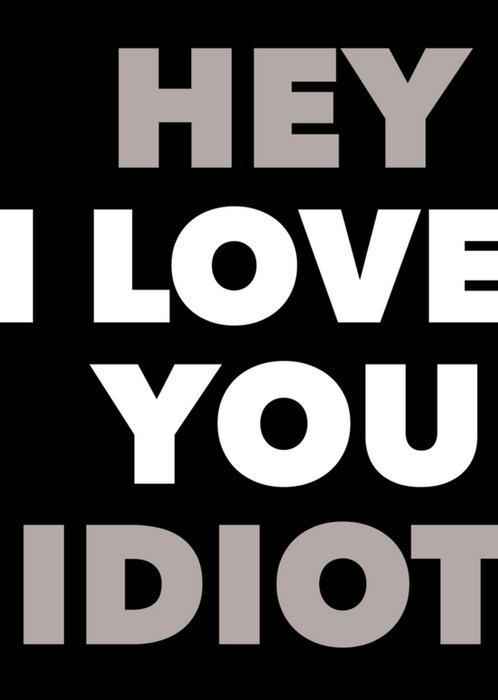 Greetz | Valentijnskaart | Hey I love you idiot