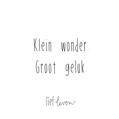 Lief Leven | Quote | Klein wonder