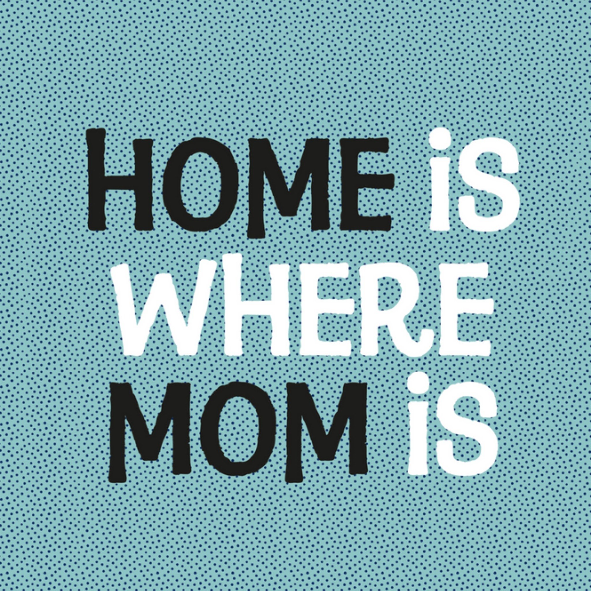 Moederdagkaart - home is where mom is
